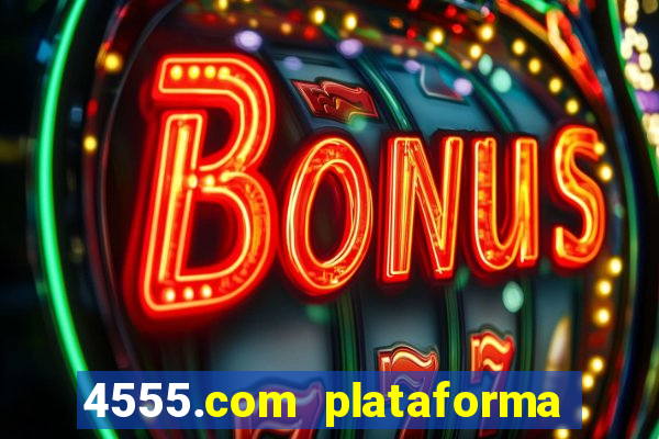 4555.com plataforma de jogos